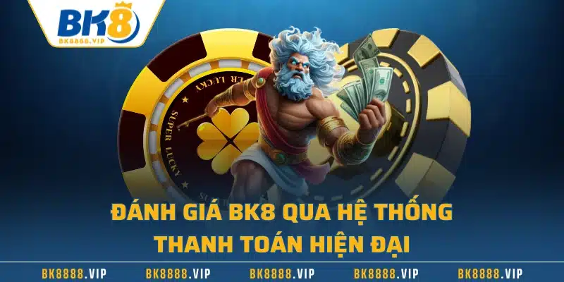 Đánh Giá BK8 - Thương Hiệu Cá Cược Được Yêu Thích Nhất 3 Đánh giá BK8 qua hệ thống thanh toán hiện đại