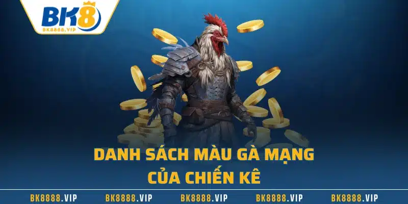 Màu Gà Mạng - Bí Quyết Chọn Chiến Kê Chắc Thắng Bạn Cần Biết 2 Danh sách màu gà mạng của chiến kê