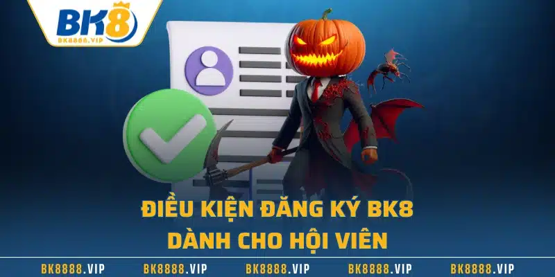 Đăng Ký BK8 - Hướng Dẫn Quy Trình Nhanh Chóng Với 4 Bước 1 Điều kiện đăng ký BK8 dành cho hội viên