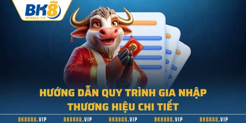 Đăng Ký BK8 - Hướng Dẫn Quy Trình Nhanh Chóng Với 4 Bước 2 Hướng dẫn quy trình gia nhập thương hiệu chi tiết