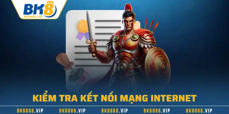Đăng Ký BK8 - Hướng Dẫn Quy Trình Nhanh Chóng Với 4 Bước 3 Kiểm tra kết nối mạng internet