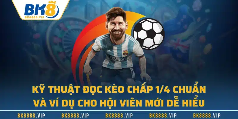 Giải Mã Kèo Chấp 1/4 | Cẩm Nang Kiến Thức Cho Người Mới 2 Kỹ thuật đọc kèo chấp 1/4 chuẩn và ví dụ cho hội viên mới dễ hiểu