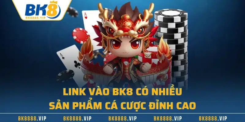 Cập Nhật Link Vào BK8 Mới Nhất - Đánh Thức Đam Mê Giải Trí 1 Link vào BK8 có nhiều sản phẩm cá cược đỉnh cao