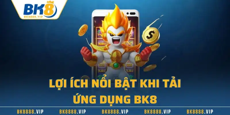 Tải App BK8 – Trải Nghiệm Cược Đỉnh Cao Cùng Nhà Cái Số 1 1 Lợi ích nổi bật khi tải ứng dụng BK8