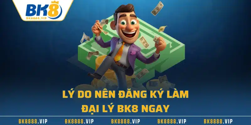 Đại Lý BK8 - Cơ Hội Làm Giàu Dành Cho Mọi Đối Tượng 1 Lý do nên đăng ký làm đại lý BK8 ngay