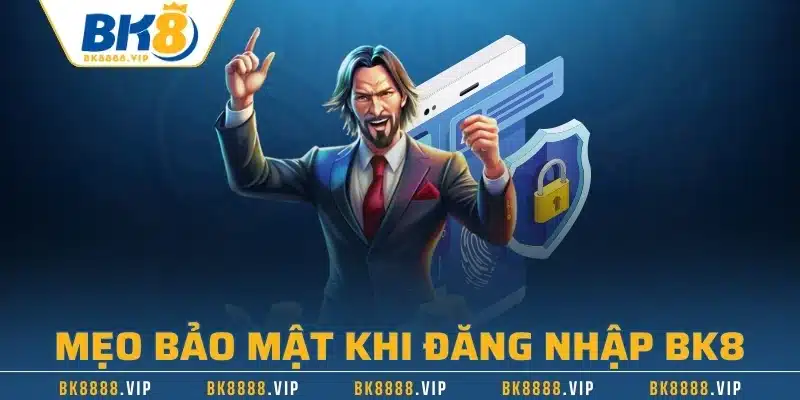 Hướng Dẫn Đăng Nhập BK8 Nhanh Chóng Nhất Từ A Đến Z 3 Mẹo bảo mật khi đăng nhập BK8