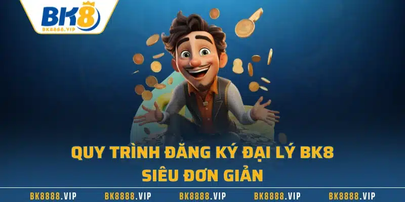 Đại Lý BK8 - Cơ Hội Làm Giàu Dành Cho Mọi Đối Tượng 3 Quy trình đăng ký đại lý BK8 siêu đơn giản