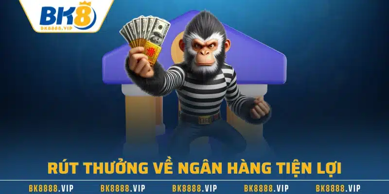 Rút Tiền BK8 | Hướng Dẫn Quy Trình Nhanh Chóng 3 Rút thưởng về ngân hàng tiện lợi