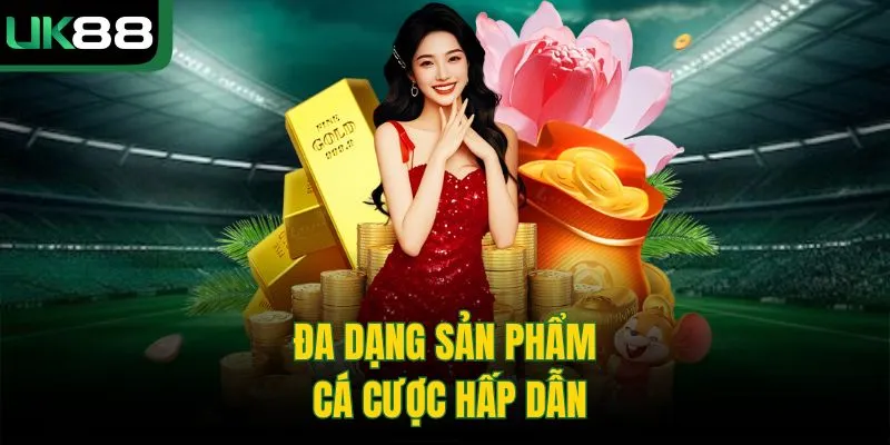 Đa dạng sản phẩm cá cược hấp dẫn